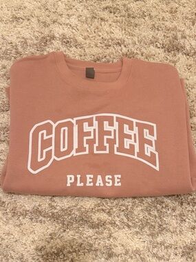 Brand New!!  Basic Sweatshirt “Coffee Please”  Pullover Sweatshirt - Dusty Rose